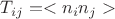 $T_{ij} = <n_i n_j>$ $T_{ij} = <n_i n_j>$