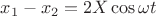 $x_1-x_2=2X\cos\omega t$