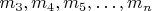 $ m_3,  m_4,  m_5,&hellip;, m_n  $