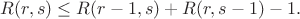 $R(r,s)\leq R(r-1,s)+R(r,s-1)-1.$