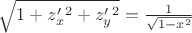 $\sqrt{1+z'_x^2+z'_y^2}=\frac{1}{\sqrt{1-x^2}}$