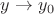 $y \rightarrow y_0$