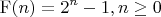 $$ \mathrm{F}(n) = 2^n - 1, &n\ge 0 $$
