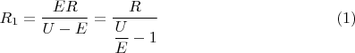 $$R_1=\dfrac{ER}{U-E}=\dfrac{R}{\dfrac{U}{E}-1} \eqno (1)$$
