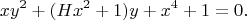 $$xy^2+(Hx^2+1)y+x^4+1=0.$$