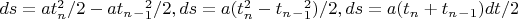 $ds= at_n^2/2 - at_n_-_1^2/2 , 
ds= a(t_n^2 - t_n_-_1^2)/2 , ds= a(t_n + t_n_-_1) dt /2$