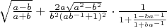 $\sqrt{\frac{a-b}{a+b}}+\frac{2a\sqrt{a^2-b^2}}{b^2(ab^{-1}+1)^2}\cdot\frac{1}{1+\frac{1-ba^{-1}}{1+ba^{-1}}}$