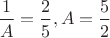 $\dfrac 1A=\dfrac 25, A=\dfrac 52$