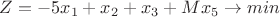 $Z=-5x_1 +x_2 + x_3+Mx_5 \to min$