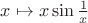 $\[x \mapsto x\sin \frac{1}{x}\] $