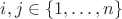 $i, j \in \{1, \dots , n\}$