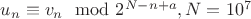 $u_n\equiv v_n\mod 2^{N-n+a},N=10^7$