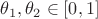 $\theta_1,\theta_2\in [0,1]$