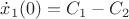 $\dot x_1(0)= C_1-C_2$