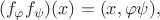 $$(f_\varphi f_\psi)(x) = (x,\varphi\psi),$$
