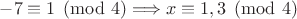 $-7 \equiv 1 \pmod {4} \Longrightarrow x \equiv 1,3 \pmod{4}$