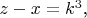 $z-x=k^3$,