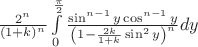 $\frac{2^n}{(1+k)^n}\int\limits_0^{\frac{\pi}2}\frac{\sin^{n-1}y\cos^{n-1}y}{\left(1-\frac{2k}{1+k}\sin^2y\right)^n}dy$