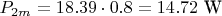 $P_{2m}=18.39\cdot 0.8=14.72 \text{ W}$