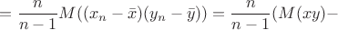 $$= \frac{n}{n-1}M((x_n - \bar{x})(y_n - \bar{y})) = \frac{n}{n-1}(M(xy) -$$
