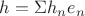 $h=\Sigma h_n e_n$