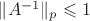 $\|A^{-1}\|_p\leqslant1$