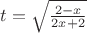 $t=\sqrt{\frac{2-x}{2x+2}}$