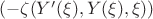 $(- \zeta(Y'(\xi), Y(\xi), \xi))$