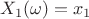 $X_1(\omega) =x_1$