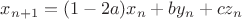$x_{n+1}=(1-2a)x_n+by_n+cz_n$