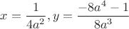 $x=\dfrac{1}{4a^2},y=\dfrac{-8a^4-1}{8a^3}$