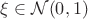 $\xi \in \mathcal{N}(0,1)$