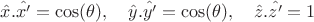 $\hat{x}.\hat{x'}=\cos(\theta), \quad \hat{y}.\hat{y'}=\cos(\theta), \quad \hat{z}.\hat{z'}=1$