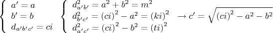 $\[
\left\{ \begin{array}{l}
 a' = a \\ 
 b' = b \\ 
 d_{a'b'c'}  = ci \\ 
 \end{array} \right.\left\{ \begin{array}{l}
 d_{a'b'} ^2  = a^2  + b^2  = m^2  \\ 
 d_{b'c'} ^2  = \left( {ci} \right)^2  - a^2  = \left( {ki} \right)^2  \\ 
 d_{a'c'} ^2  = \left( {ci} \right)^2  - b^2  = \left( {ti} \right)^2  \\ 
 \end{array} \right. \to c' = \sqrt {\left( {ci} \right)^2  - a^2  - b^2 } 
\]$