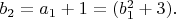$b_2=a_1+1=(b_1^2+3).$