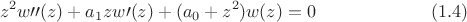 $$ z^2 w \prime \prime (z) + a_1 z w \prime (z) + (a_0+z^2)w(z) = 0 \eqno (1.4) $$