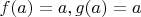 $f(a) = a, g(a) = a$