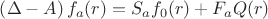 $
\left(\Delta - A \right)f_{a}(r) = S_{a}f_{0}(r) + F_{a}Q(r)
$