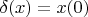 $\delta(x)=x(0)$