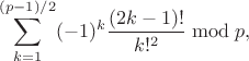 $$
\sum_{k=1}^{(p-1)/2} (-1)^k\frac{(2k-1)!}{k!^2} \bmod{p},
$$