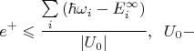 \[
e^ +   \leqslant \frac{{\sum\limits_i^{} {(\hbar \omega _i }  - E_i^\infty  )}}
{{\left| {U_0 } \right|}},\;\;U_0  - 
\]