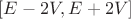 $[E-2V,E+2V]$