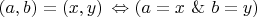 $(a,b)=(x,y)\,\Leftrightarrow(a=x\ \&\ b=y)$