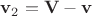 ${\bf v}_2={\bf V}-{\bf v}$