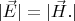$|\vec{E}|=|\vec{H}.|$