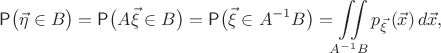 $$\mathsf P\bigl(\vec{\eta}\in B\bigr) = \mathsf P\bigl(A\vec{\xi}\in B\bigr)=
\mathsf P\bigl(\vec{\xi}\in A^{-1}B\bigr)=
\iint\limits_{A^{-1}B} p_{\vec{\xi}\,}(\vec{x})\,d\vec{x},
$$