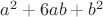 $a^2+ 6ab +b^2 $