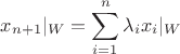 $$x_{n+1}|_W=\sum_{i=1}^n \lambda_ix_i|_W$$