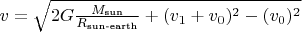 $v= \sqrt{2G\tfrac{M_\text{sun}}{R_\text{sun-earth}} + (v_1+v_0)^2 - (v_0)^2}