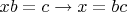 $xb=c\to x=bc$